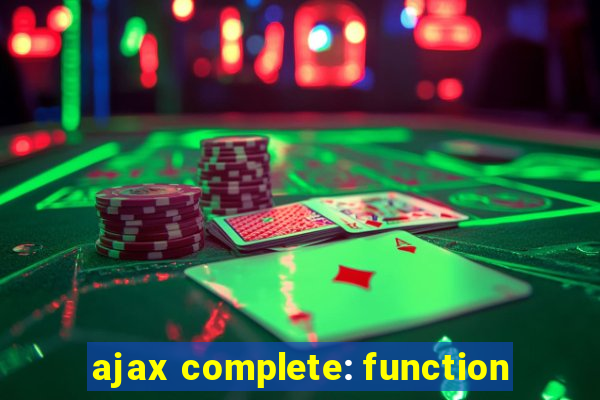 ajax complete: function